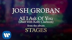 Josh Groban - All I Ask of You (Duet with Kelly Clarkson) [AUDIO]  - Durasi: 3:58. 