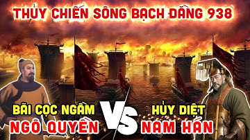 NGÔ QUYỀN Chiến Thắng BẠCH ĐẰNG Năm 938 Đánh Bại Quân NAM HÁN  [Lịch sử Việt Nam P12]