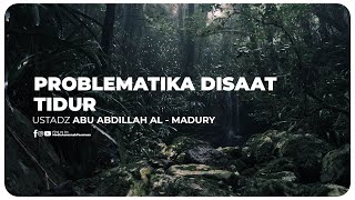 🔴[ LIVE ] 02. PROBLEMATIKA DISAAT TIDUR | Ustadz Abu Abdillah Al - Madury