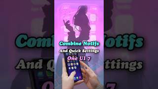 Combine Notifications and Quick Settings in One UI 7 — in 10 Seconds! ⚡️
