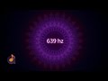 639 Hz تردد جذب العلاقات المتوازنة والانسجام 639 Hz تردد جذب العلاقات المتوازنة والانسجام