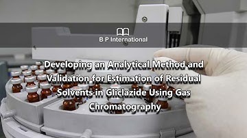 Developing an Analytical Method and Validation for Estimation of Residual Solvents in Gliclazide