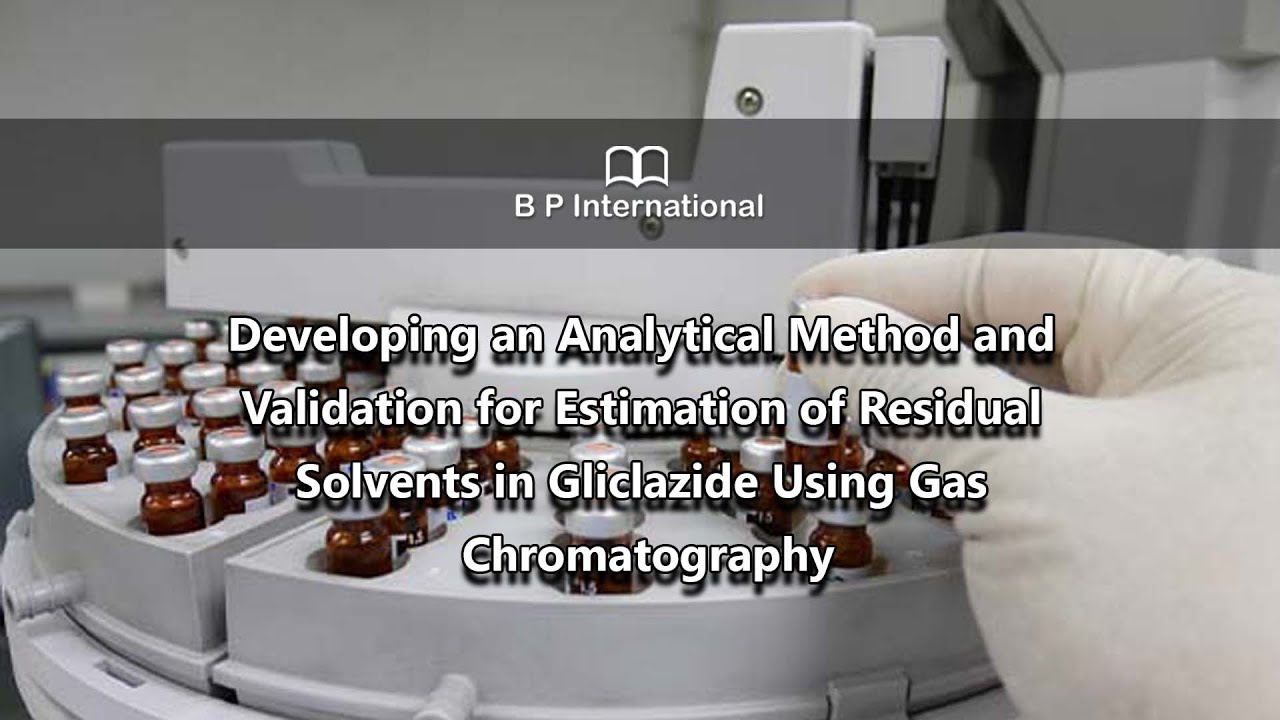 Developing an Analytical Method and Validation for Estimation of Residual Solvents in Gliclazide