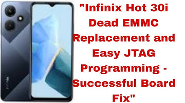 "Infinix Hot 30i Dead EMMC Replacement and Easy JTAG Programming - Successful Board Fix"