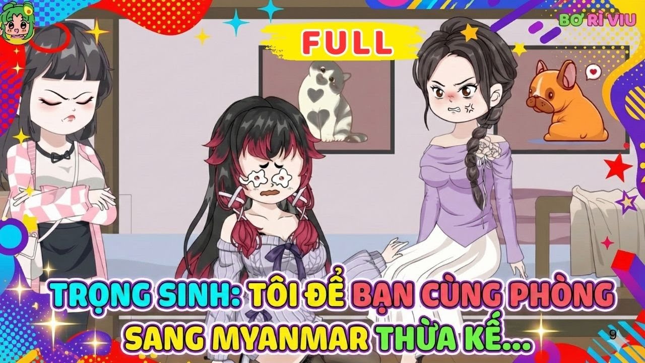 Full Bộ |  Trọng Sinh: Tôi Để Bạn Cùng Phòng Sang Myanmar Thừa Kế...  | Bơ Rì Viu Official
