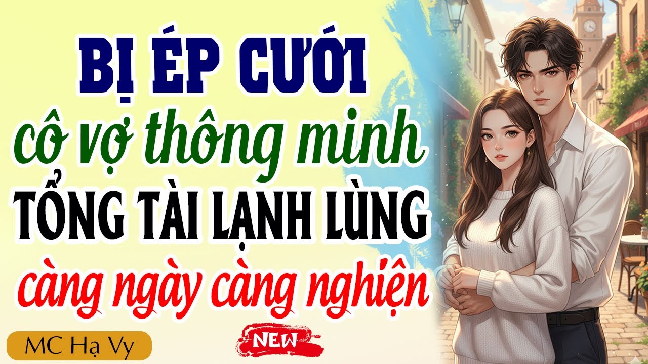 Bị mẹ ép cưới cô vợ thông minh tổng tài lạnh lùng càng ngày càng nghiện | Kể chuyện đêm khuya