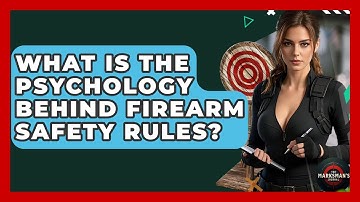 What Is The Psychology Behind Firearm Safety Rules? - The Marksman