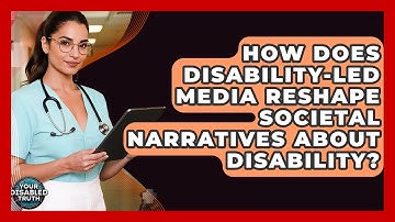 How Does Disability-led Media Reshape Societal Narratives About Disability? - Your Disabled Truth