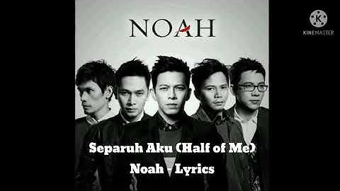Separuh Aku (Half of Me) - Noah (Lyrics)