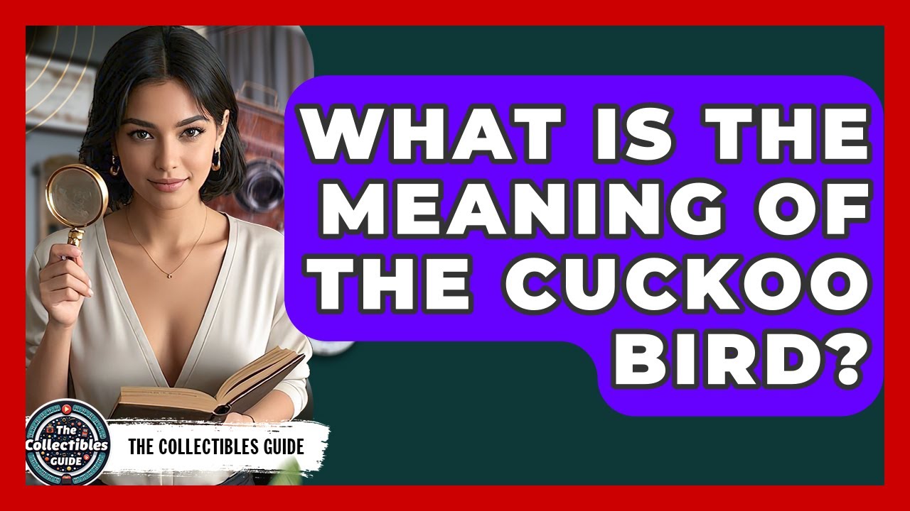 What Is The Meaning Of The Cuckoo Bird? - The Collectibles Guide