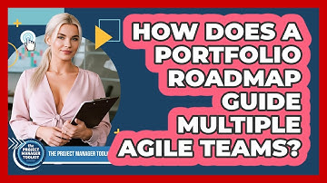 How Does A Portfolio Roadmap Guide Multiple Agile Teams?