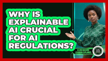 Why Is Explainable AI Crucial For AI Regulations? - AI and Machine Learning Explained