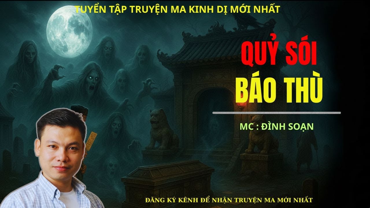 TRUYỆN MA ĐÌNH SOẠN : QUỶ ĐÓI BÁO THÙ | TUYỂN TẬP ĐÌNH SOẠN MỚI NHẤT