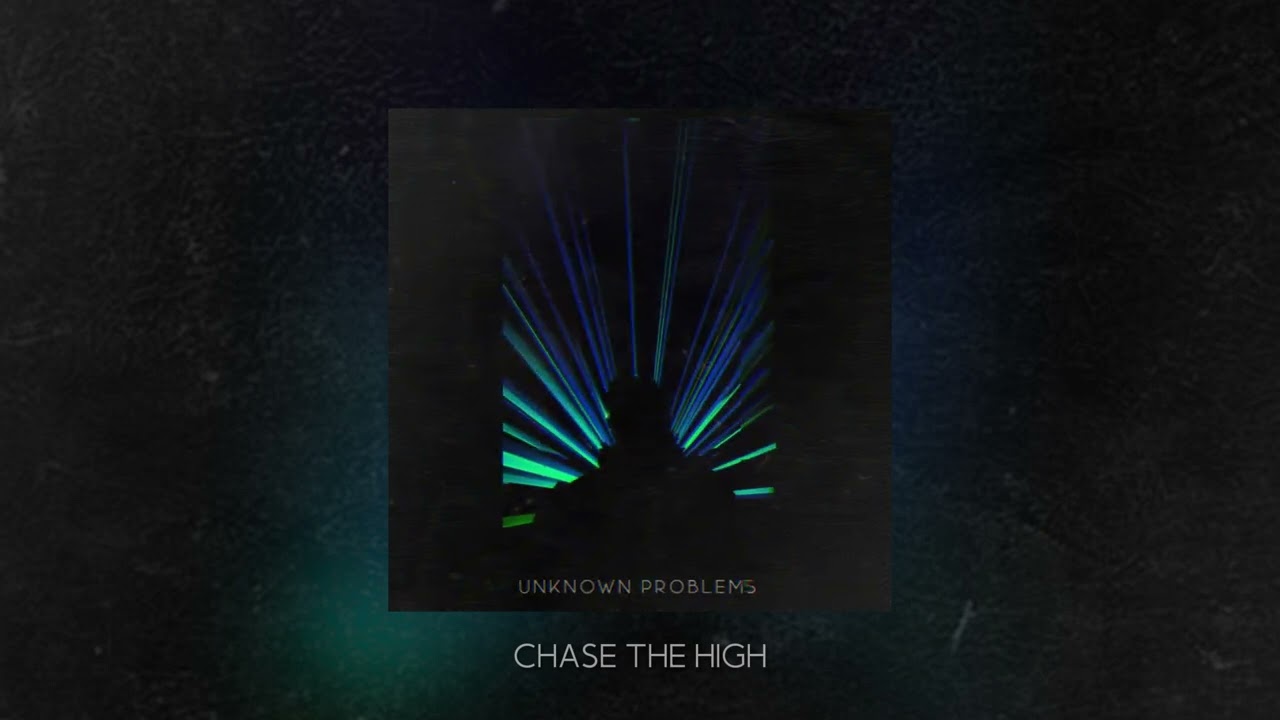 Unknown Problems - Chase the high