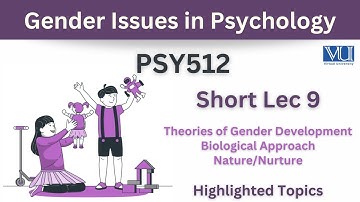 PSY512 Short Lecture 9_Theories of Gender Development_Biological Approach_Highlighted_MCQs
