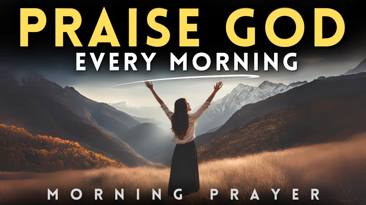 Start Your Day Praising God with All Your Heart | Morning Prayer - YouTube