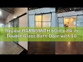Review BARNSMITH 60in x 84 in Double Glass Barn Door with 10FT Top Mounted Hardware kit Soft Close M