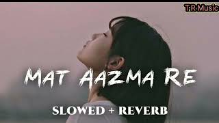 Download Lagu MAT AAZMA RE SLOWED REVERB LOFI SONGS MP3
