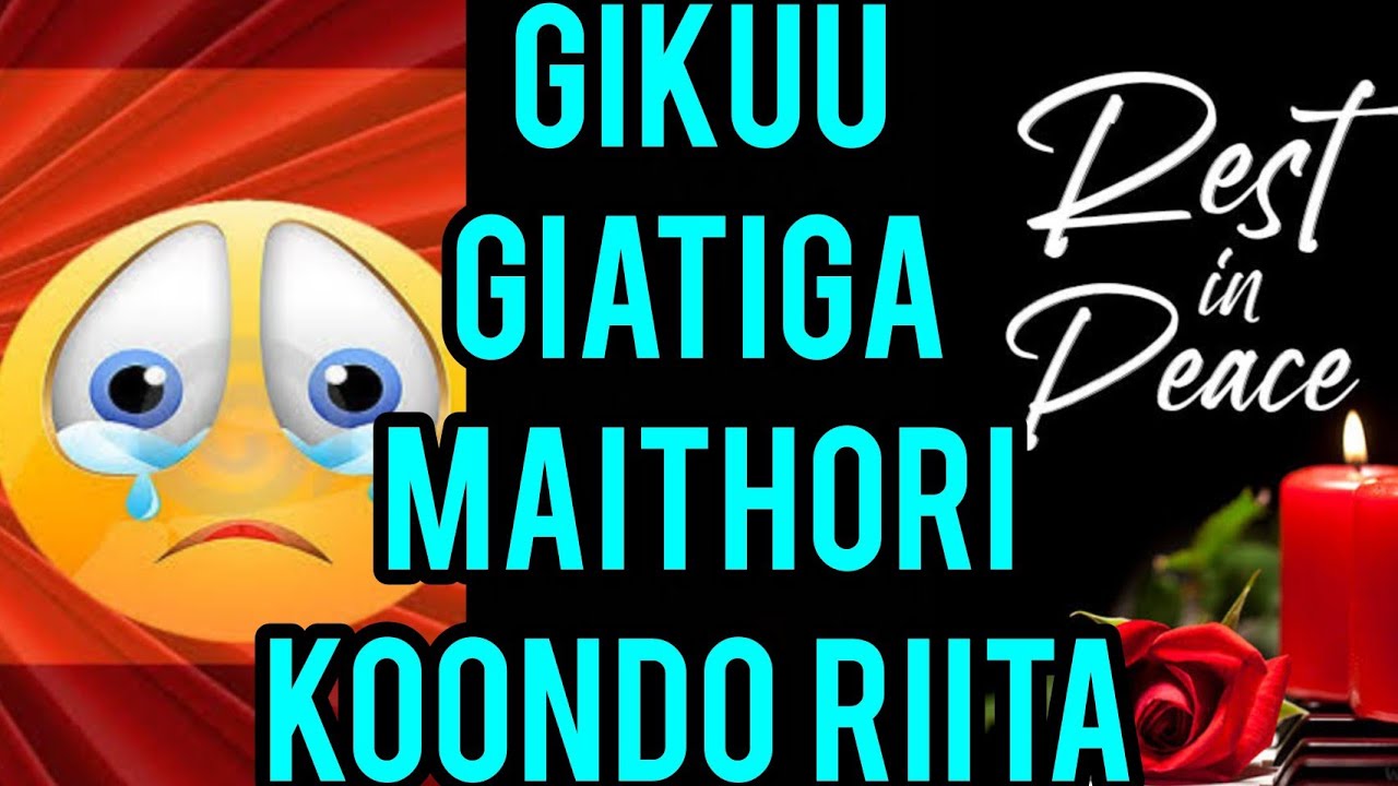 RIP! 😰IKUU CIATIGA AAKENYA NA MAITHORI KOONDO RIITA😭