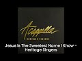 Jesus Is The Sweetest Name Is Know - Heritage Singers