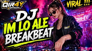 🔥 DJ IM LO ALE BREAKBEAT — VIRAL FULL BASS 2026 🔥