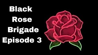 Black Rose Brigade Episode 3 Live