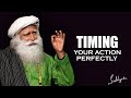 How to time your action right  sadhguru