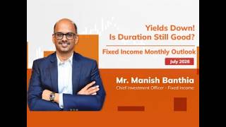Fixed Income Outlook July 2026 | What’s Next for Debt Markets | Mr. Manish Banthia