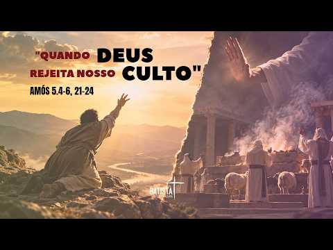 CULTO DE CELEBRAÇÃO | QUANDO DEUS REJEITA NOSSO CULTO | AMÓS 5.4-6, 21-24