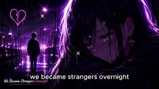 Nightcore – We Became Strangers Overnight