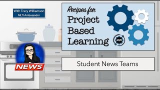 Recipes for Project Based Learning - Student News Teams