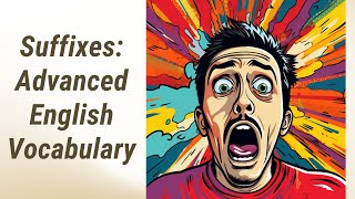 Master the Magic of Suffixes: Advanced English Vocabulary