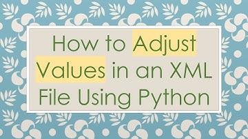 How to Adjust Values in an XML File Using Python