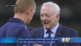 Cowboys Owner Jerry Jones Says He Believes Jason Garrett 'Will Be Coaching In The NFL Next Year'