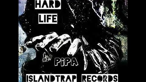 Hard Life -PIPA ( ISLAND TRAP PROD)