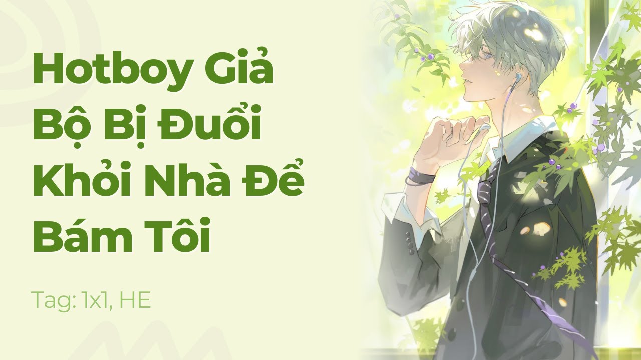 Boylove | Hotboy Giả Bộ Bị Đuổi Khỏi Nhà Để Bám Tôi | Truyện Này Vai Gãy