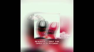 realestK - only you (sped up & pitched)