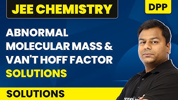 Abnormal Molecular Mass & Vant Hoff Factor - DPP Solutions | Solution | JEE Class 12 Chemistry