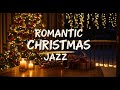 Romantic Christmas Jazz 🎄 Smooth Jazz Instrumental for Love &amp; Cozy Winter Nights