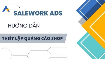 SALEWORK ADS: Thiết lập quảng cáo shop
