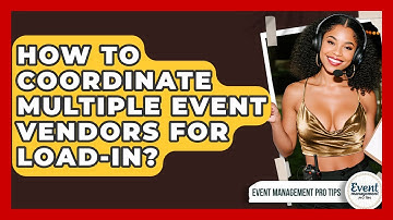 How To Coordinate Multiple Event Vendors For Load-in? - Event Management Pro Tips