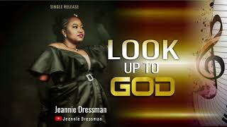 LOOK UP TO GOD - Jeannie Dressman