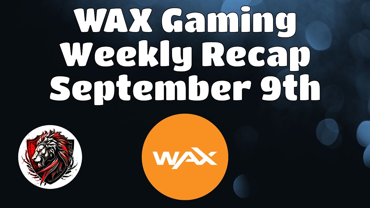 Wax Weekly Recap for September 9th |  The Latest News and Updates for the WAX Blockchain