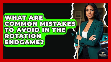 What Are Common Mistakes To Avoid In The Rotation Endgame? - Billiards Hustlers
