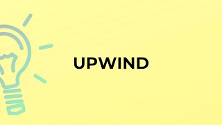 What is the meaning of the word UPWIND?