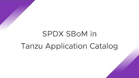 SPDX Software Bill of Materials in Tanzu Application Catalog