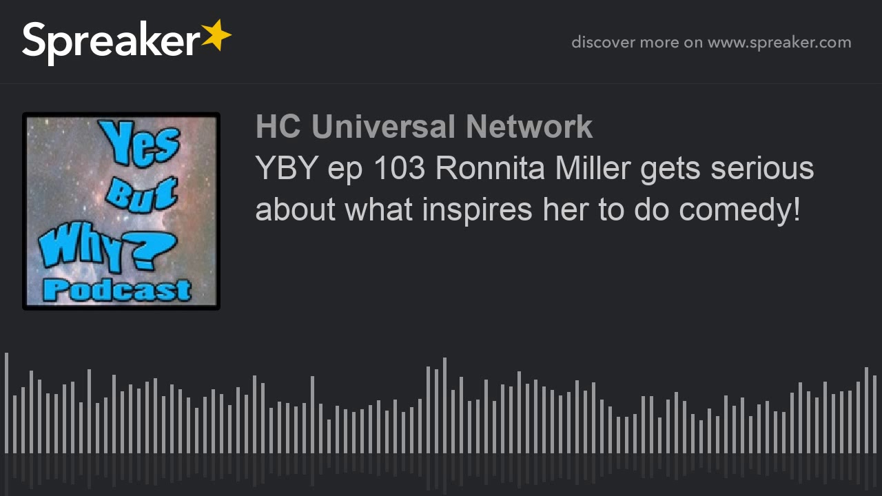 YBY ep 103 Ronnita Miller gets serious about what inspires her to do comedy!