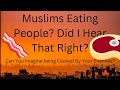 Cannibalism In Islam - Man Meat?