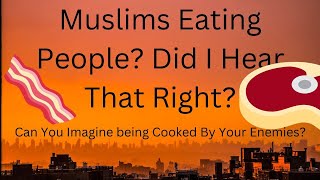 Cannibalism In Islam - Man Meat?