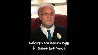 Calvarys The Reason Why By Bishop Bob Vance